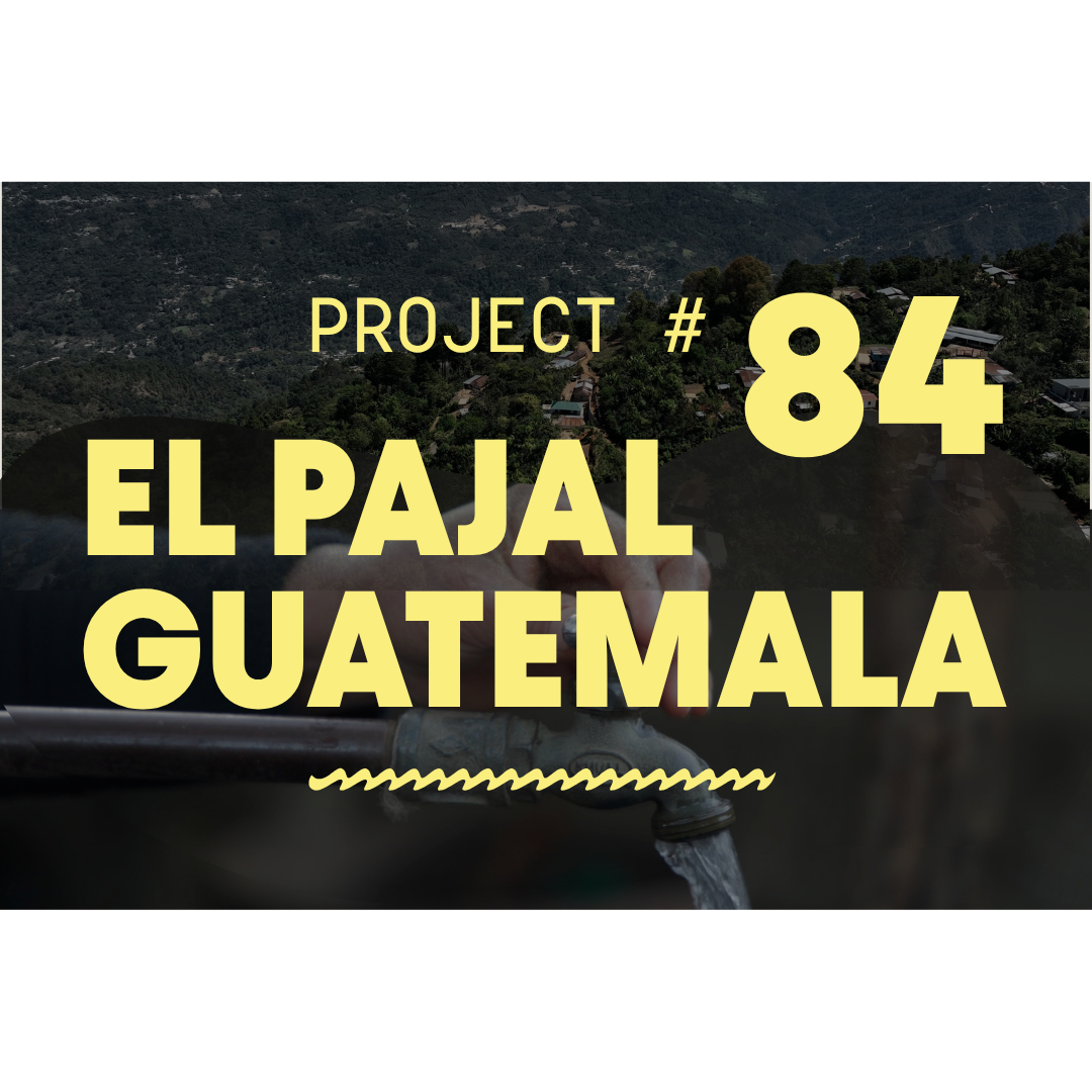 Project 84: Clean Water in El Pajal, Guatemala